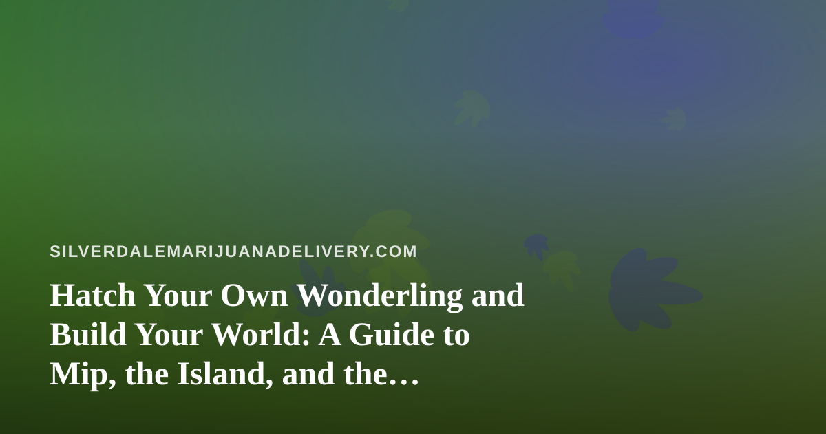 Hatch Your Own Wonderling and Build Your World: A Guide to Mip, the Island, and the Mini-Games