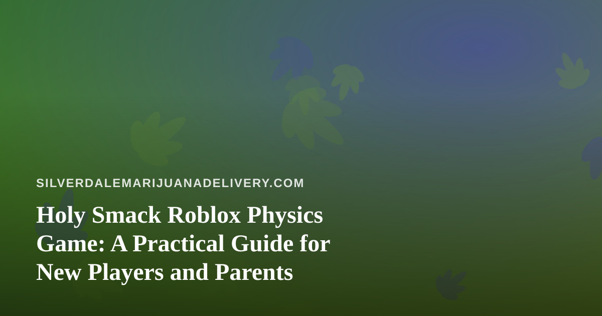 Holy Smack Roblox Physics Game: A Practical Guide for New Players and Parents