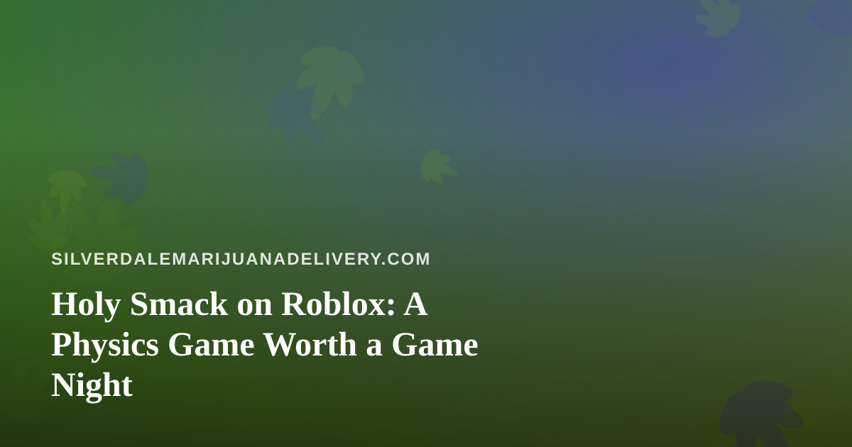 Holy Smack on Roblox: A Physics Game Worth a Game Night