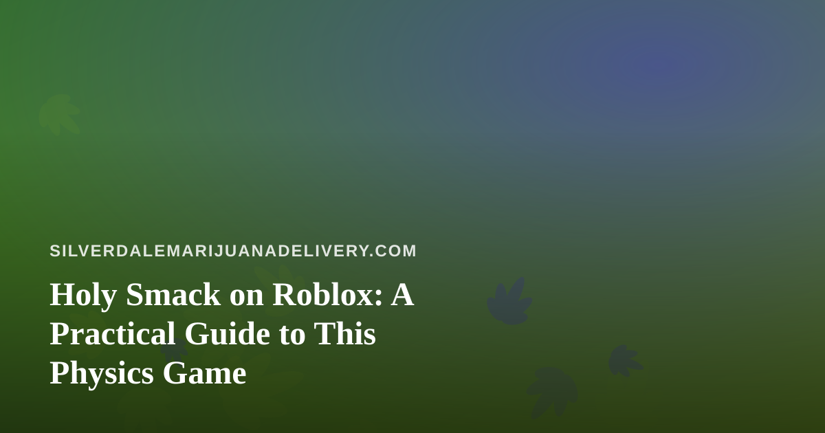 Holy Smack on Roblox: A Practical Guide to This Physics Game
