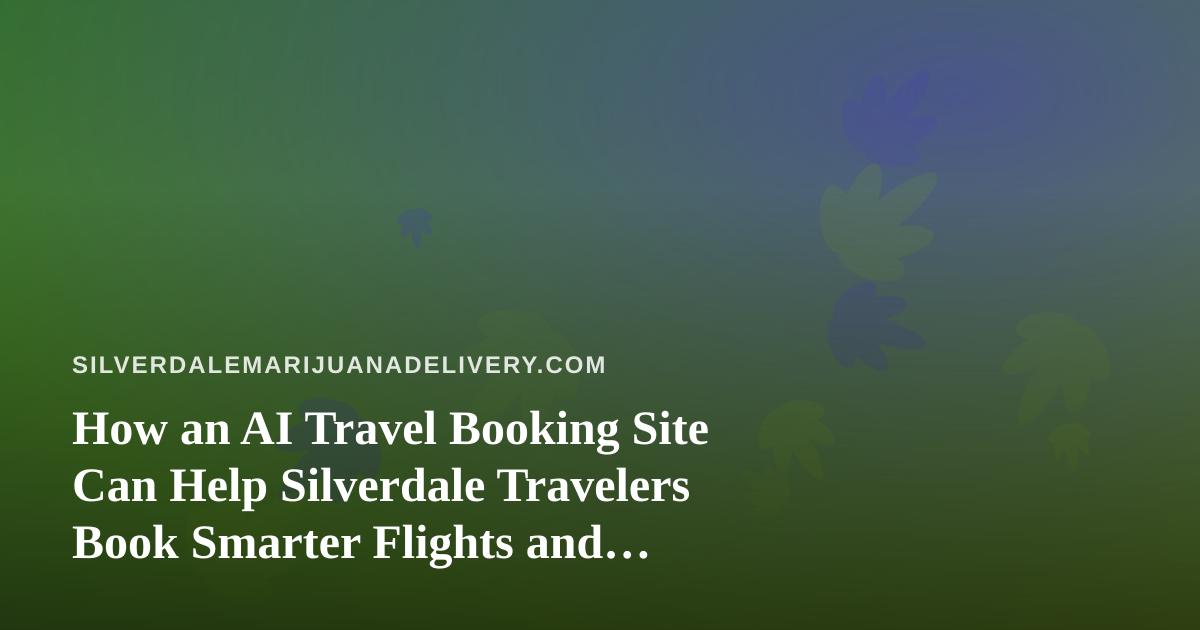 How an AI Travel Booking Site Can Help Silverdale Travelers Book Smarter Flights and Hotels