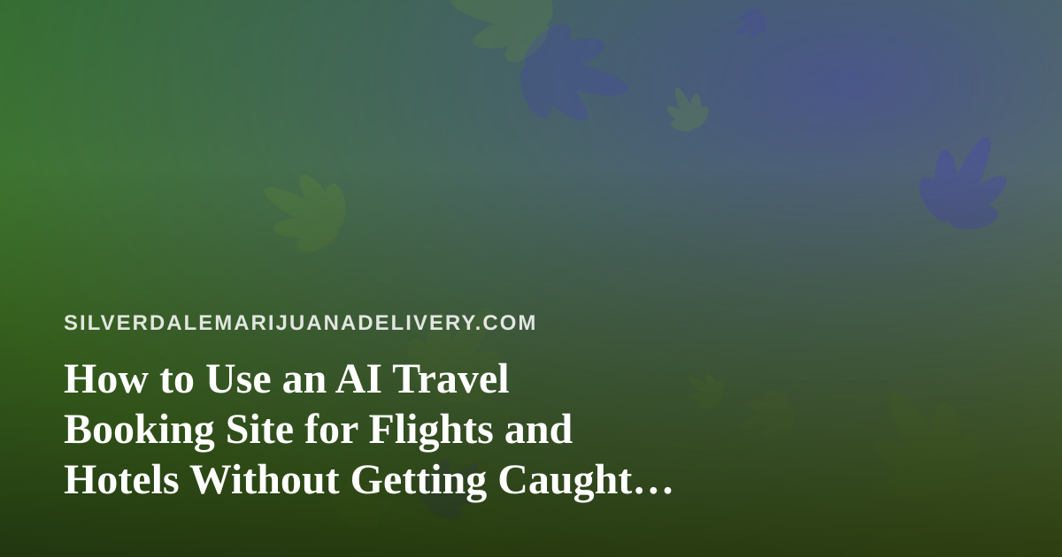 How to Use an AI Travel Booking Site for Flights and Hotels Without Getting Caught Out by Cannabis Rules