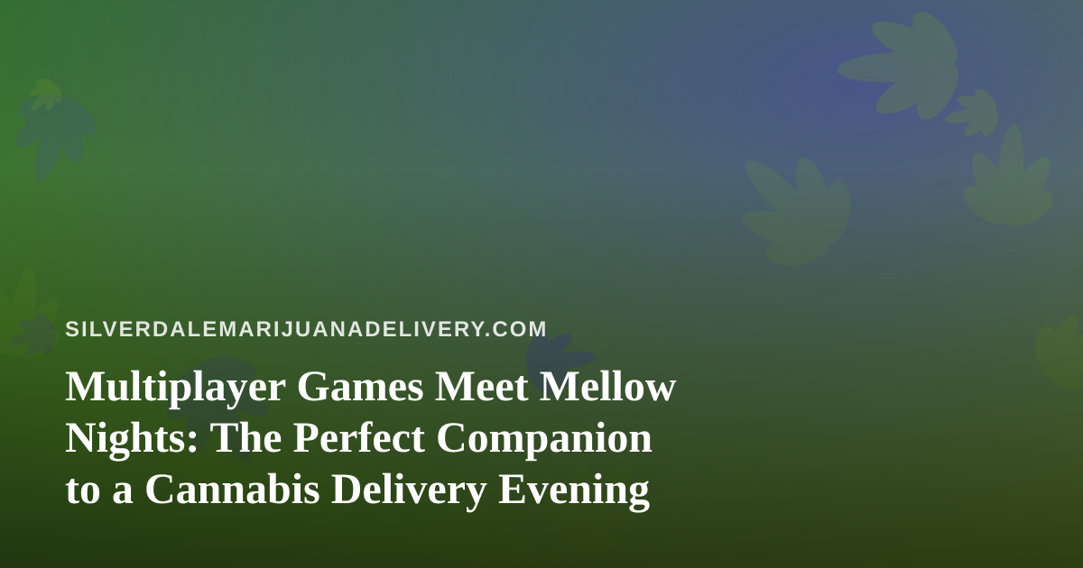 Multiplayer Games Meet Mellow Nights: The Perfect Companion to a Cannabis Delivery Evening