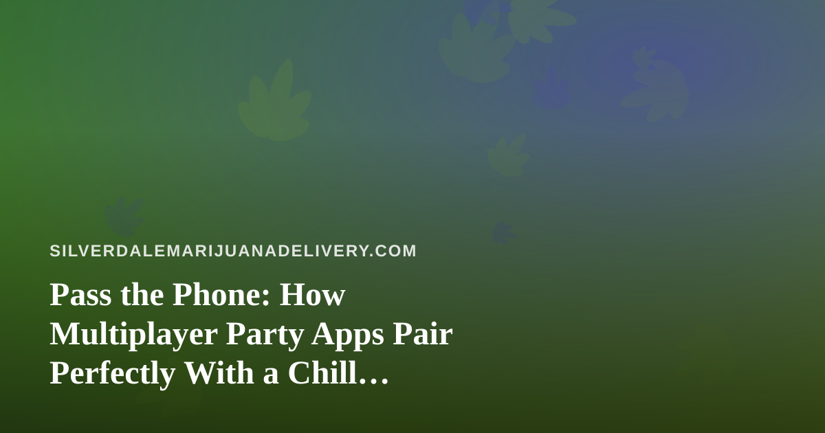 Pass the Phone: How Multiplayer Party Apps Pair Perfectly With a Chill Delivery Night