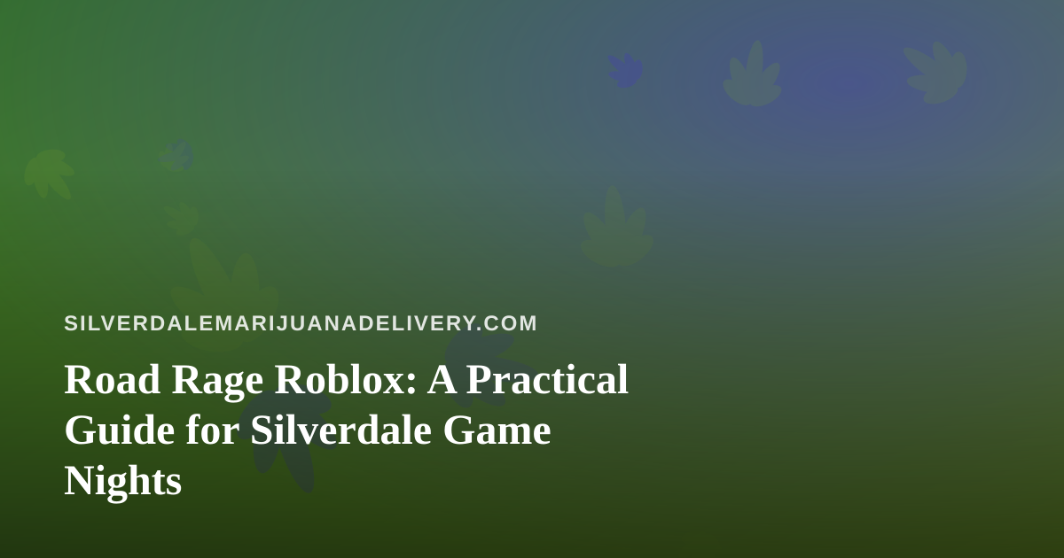 Road Rage Roblox: A Practical Guide for Silverdale Game Nights