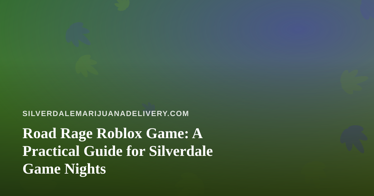 Road Rage Roblox Game: A Practical Guide for Silverdale Game Nights