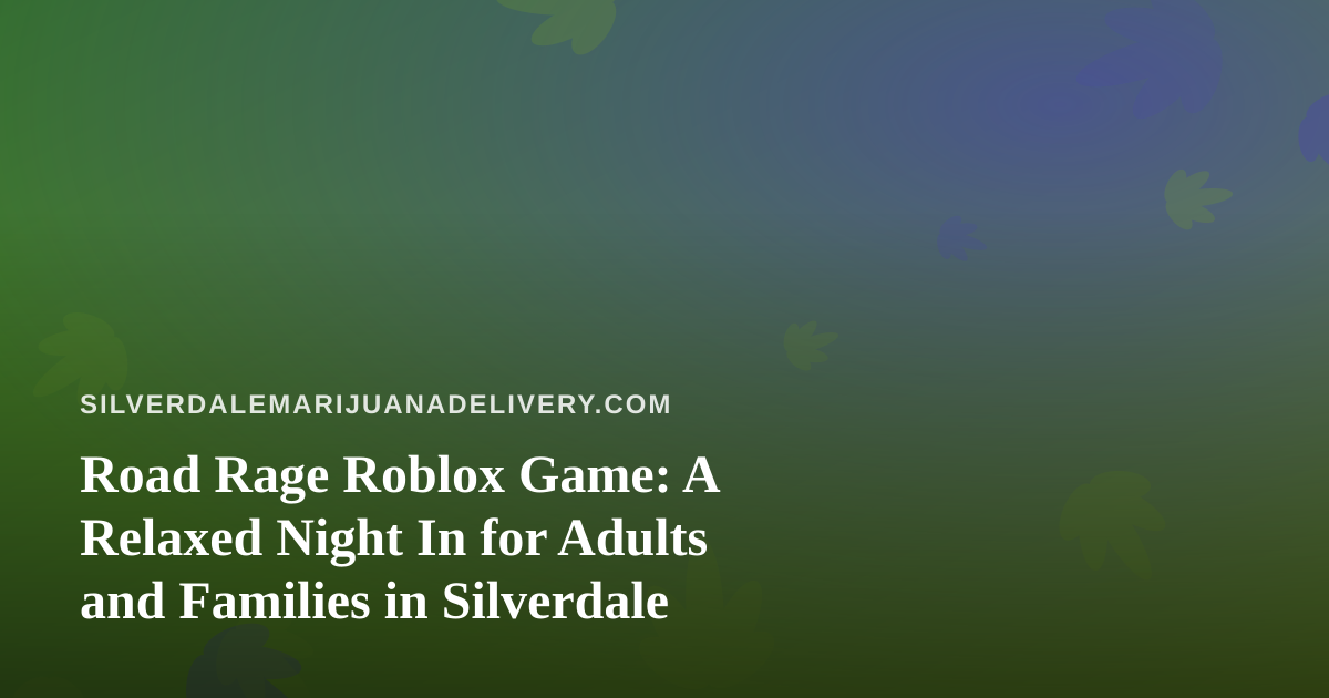Road Rage Roblox Game: A Relaxed Night In for Adults and Families in Silverdale
