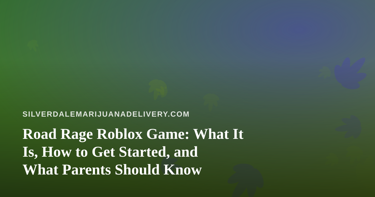 Road Rage Roblox Game: What It Is, How to Get Started, and What Parents Should Know