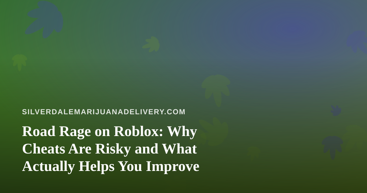 Road Rage on Roblox: Why Cheats Are Risky and What Actually Helps You Improve
