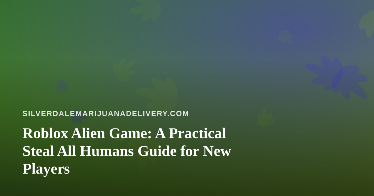 Roblox Alien Game: A Practical Steal All Humans Guide for New Players