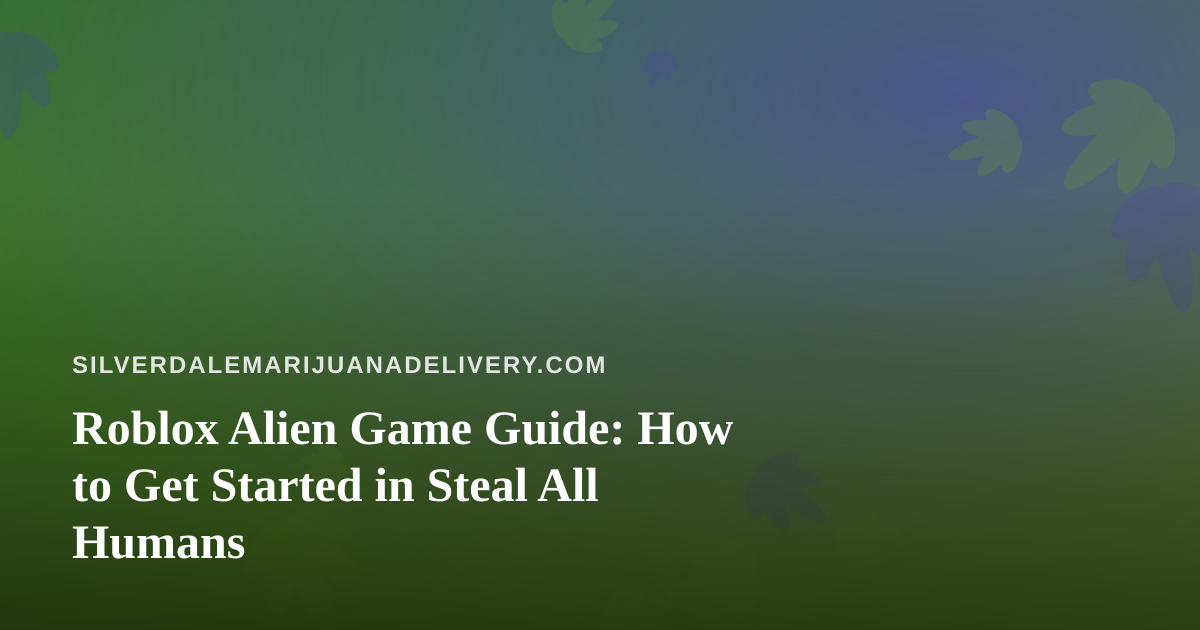 Roblox Alien Game Guide: How to Get Started in Steal All Humans