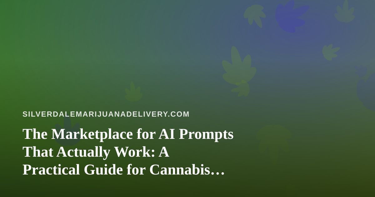The Marketplace for AI Prompts That Actually Work: A Practical Guide for Cannabis Delivery Teams