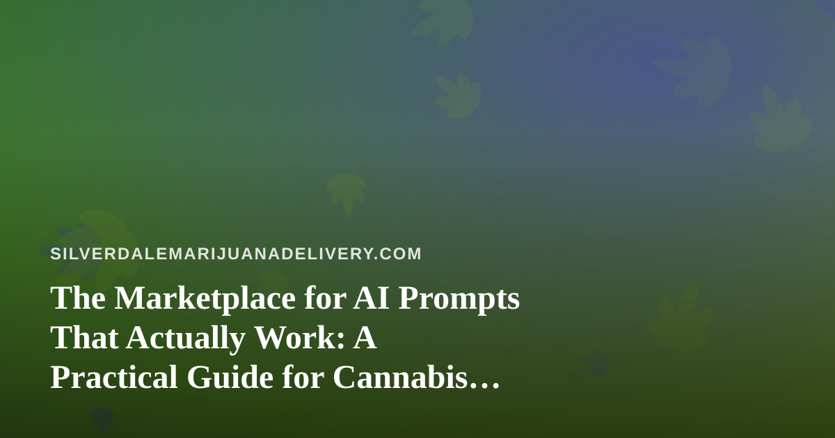 The Marketplace for AI Prompts That Actually Work: A Practical Guide for Cannabis Delivery Teams