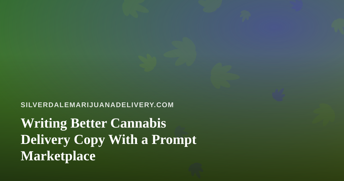 Writing Better Cannabis Delivery Copy With a Prompt Marketplace
